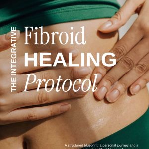 The Integrative Fibroid Healing Protocol